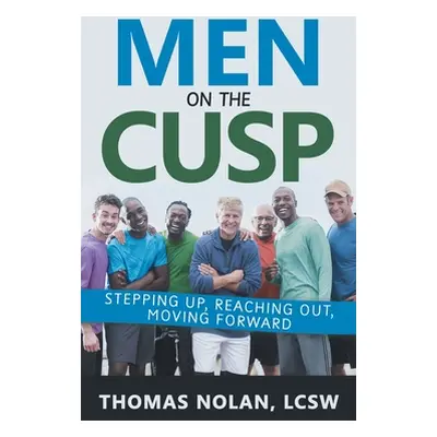 "Men on the Cusp: Stepping Up, Reaching Out, Moving Forward" - "" ("Nolan Lcsw Thomas")