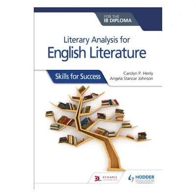 "Literary Analysis for English Literature for the Ib Diploma: Skills for Success" - "" ("Henly C