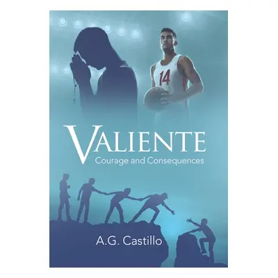 "Valiente: Courage and Consequences" - "" ("Castillo A. G.")