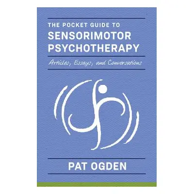 "The Pocket Guide to Sensorimotor Psychotherapy in Context" - "" ("Ogden Pat")