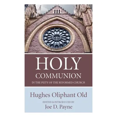 "Holy Communion in the Piety of the Reformed Church" - "" ("Old Hughes Oliphant")