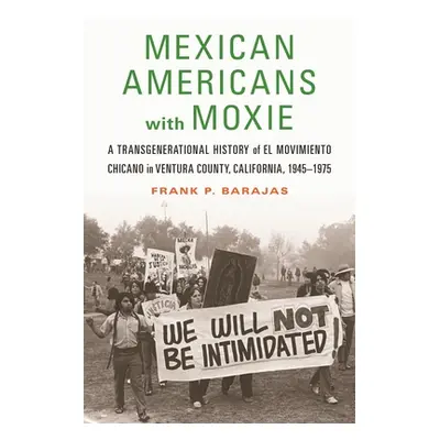 "Mexican Americans with Moxie: A Transgenerational History of El Movimiento Chicano in Ventura C