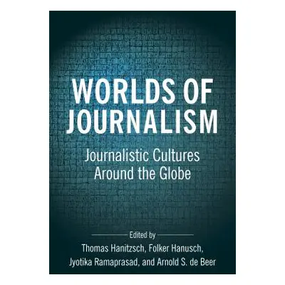 "Worlds of Journalism: Journalistic Cultures Around the Globe" - "" ("Hanitzsch Thomas")