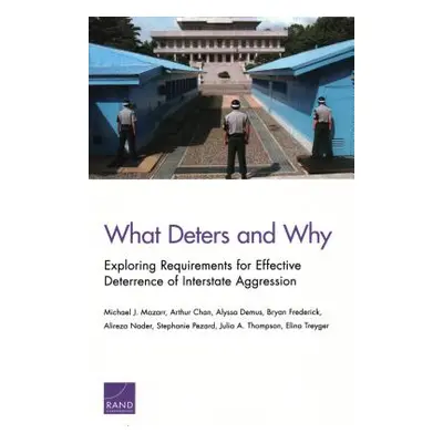 "What Deters and Why: Exploring Requirements for Effective Deterrence of Interstate Aggression" 