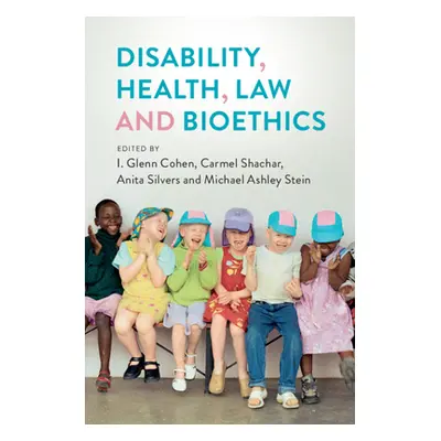 "Disability, Health, Law, and Bioethics" - "" ("Cohen I. Glenn")