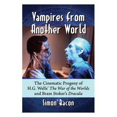 "Vampires from Another World: The Cinematic Progeny of H.G. Wells' the War of the Worlds and Bra