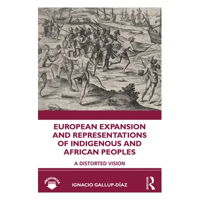 "European Expansion and Representations of Indigenous and African Peoples: A Distorted Vision" -