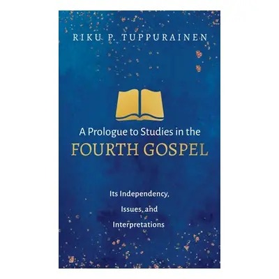 "A Prologue to Studies in the Fourth Gospel" - "" ("Tuppurainen Riku P.")