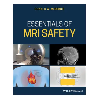 "Essentials of MRI Safety" - "" ("McRobbie Donald W.")