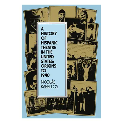 "A History of Hispanic Theatre in the United States: Origins to 1940" - "" ("Kanellos Nicols")