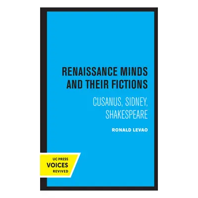 "Renaissance Minds and Their Fictions: Cusanus, Sidney, Shakespeare" - "" ("Levao Ronald")