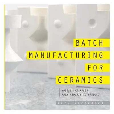 "Batch Manufacturing for Ceramics" - "" ("Nagelberg Seth")