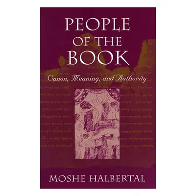 "People of the Book: Canon, Meaning, and Authority" - "" ("Halbertal Moshe")