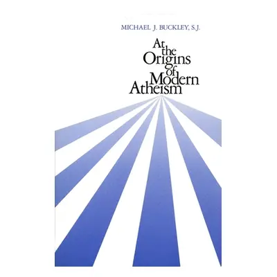 "At the Origins of Modern Atheism" - "" ("Buckley Michael J.")