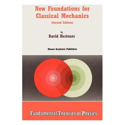 "New Foundations for Classical Mechanics" - "" ("Hestenes D.")