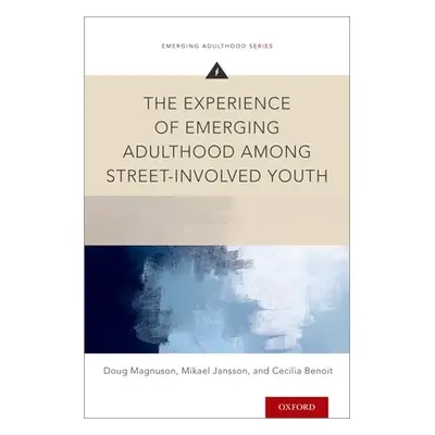 "Experience of Emerging Adulthood Among Street-Involved Youth" - "" ("Magnuson Doug")