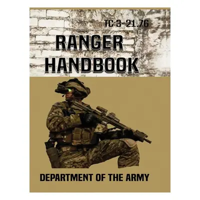 "Ranger Handbook: Tc 3-21.76" - "" ("Department of the Army")