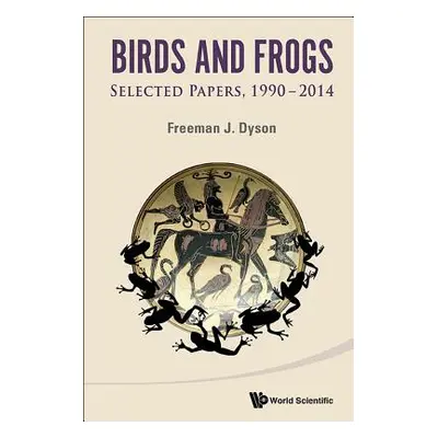 "Birds and Frogs: Selected Papers of Freeman Dyson, 1990-2014" - "" ("Dyson Freeman J.")