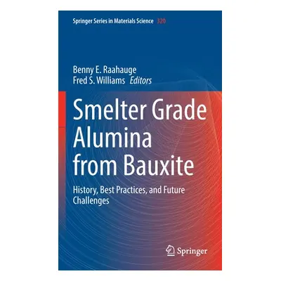 "Smelter Grade Alumina from Bauxite: History, Best Practices, and Future Challenges" - "" ("Raah