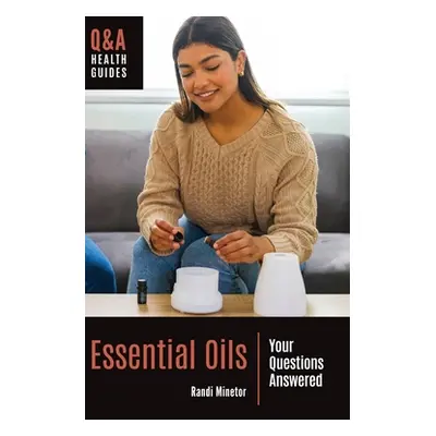 "Essential Oils: Your Questions Answered" - "" ("Minetor Randi")