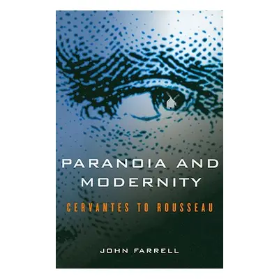 "Paranoia and Modernity: Cervantes to Rousseau" - "" ("Farrell John C.")