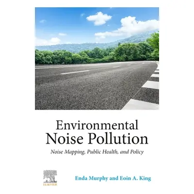 "Environmental Noise Pollution: Noise Mapping, Public Health, and Policy" - "" ("Murphy Enda")