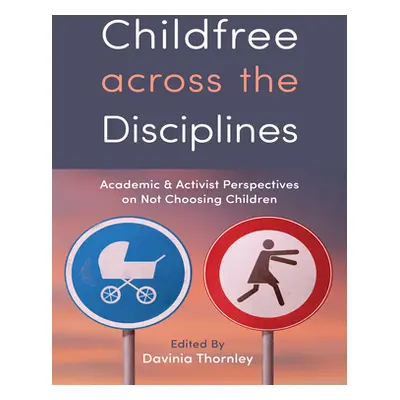 "Childfree Across the Disciplines: Academic and Activist Perspectives on Not Choosing Children" 