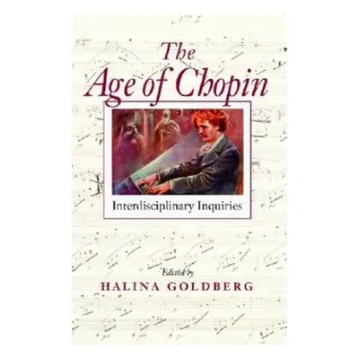 "The Age of Chopin: Interdisciplinary Inquiries" - "" ("Goldberg Halina")