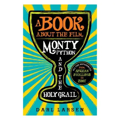 "A Book about the Film Monty Python and the Holy Grail: All the References from African Swallows