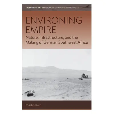 "Environing Empire: Nature, Infrastructure and the Making of German Southwest Africa" - "" ("Kal