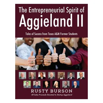 "The Entrepreneurial Spirit of Aggieland II: Tales of Success from Texas A&M Former Students" - 