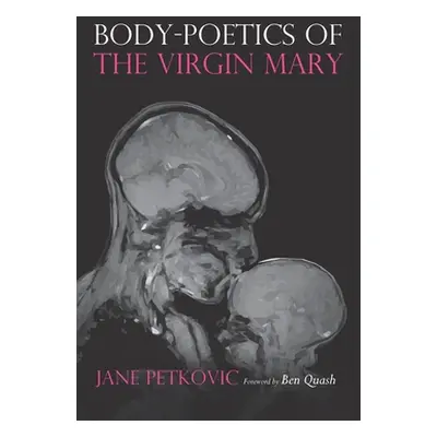 "Body-Poetics of the Virgin Mary" - "" ("Petkovic Jane")