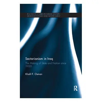 "Sectarianism in Iraq: The Making of State and Nation Since 1920" - "" ("Osman Khalil")