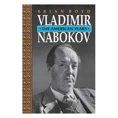 "Vladimir Nabokov: The American Years" - "" ("Boyd Brian")