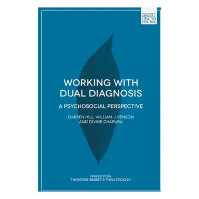 "Working with Dual Diagnosis: A Psychosocial Perspective" - "" ("Hill Darren")