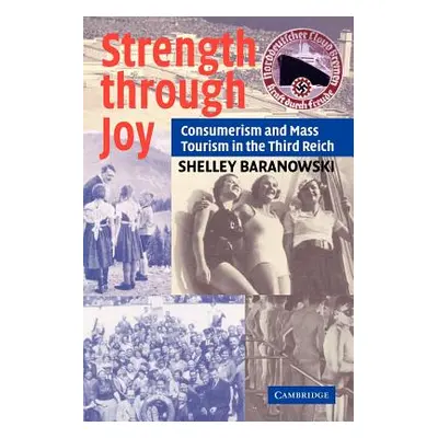 "Strength Through Joy: Consumerism and Mass Tourism in the Third Reich" - "" ("Baranowski Shelle