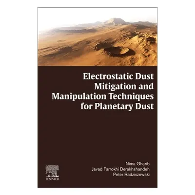 "Electrostatic Dust Mitigation and Manipulation Techniques for Planetary Dust" - "" ("Gharib Nim