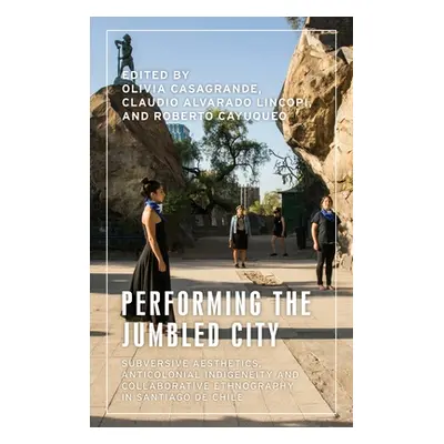 "Performing the Jumbled City: Subversive Aesthetics and Anticolonial Indigeneity in Santiago de 