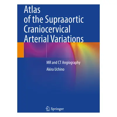 "Atlas of the Supraaortic Craniocervical Arterial Variations: MR and CT Angiography" - "" ("Uchi