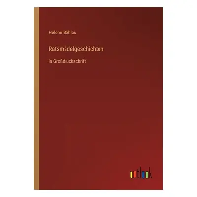 "Ratsmdelgeschichten: in Grodruckschrift" - "" ("Bhlau Helene")