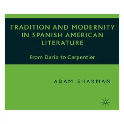 "Tradition and Modernity in Spanish American Literature: From Daro to Carpentier" - "" ("Sharman