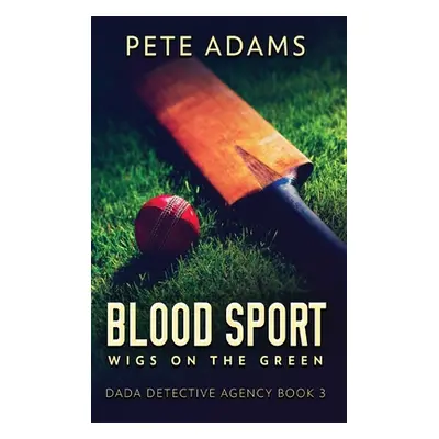 "Blood Sport: Wigs On The Green" - "" ("Adams Pete")