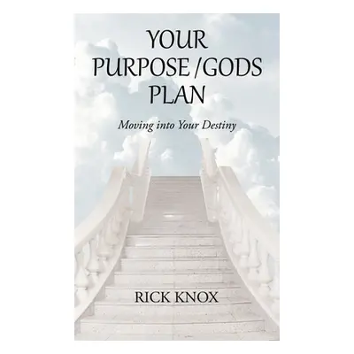 "Your Purpose/Gods Plan: Moving into Your Destiny" - "" ("Knox Rick")