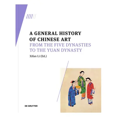 "A General History of Chinese Art: From the Five Dynasties to the Yuan Dynasty" - "" ("Li Xifan"