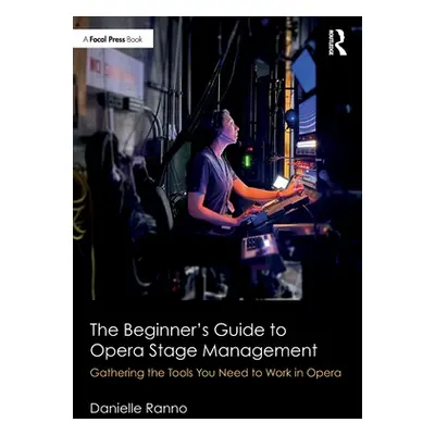 "The Beginner's Guide to Opera Stage Management: Gathering the Tools You Need to Work in Opera" 