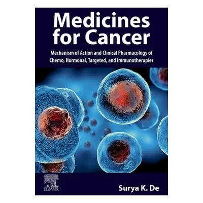 "Medicines for Cancer: Mechanism of Action and Clinical Pharmacology of Chemo, Hormonal, Targete