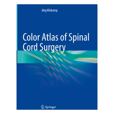 "Color Atlas of Spinal Cord Surgery" - "" ("Klekamp Jrg")