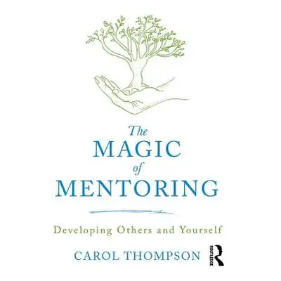 "Magic of Mentoring" - "Developing Others and Yourself" ("Thompson Carol (Bedfordshire Universit