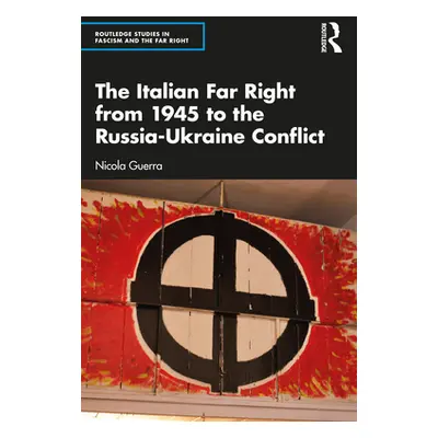 "The Italian Far Right from 1945 to the Russia-Ukraine Conflict" - "" ("Guerra Nicola")