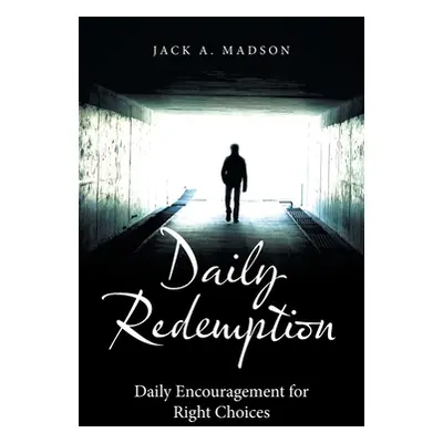 "Daily Redemption: Daily Encouragement for Right Choices" - "" ("Madson Jack A.")